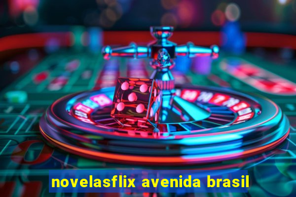 novelasflix avenida brasil